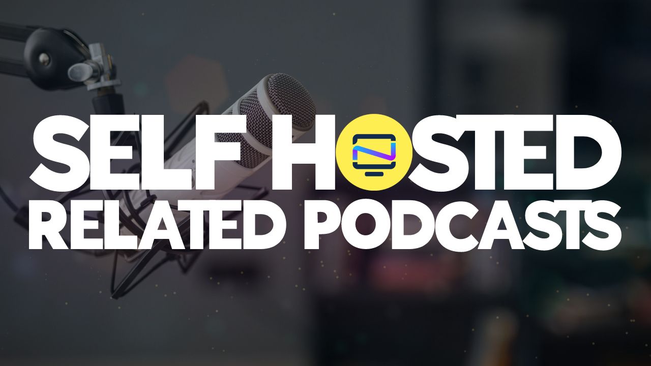 5 Self Hosted Related Podcasts