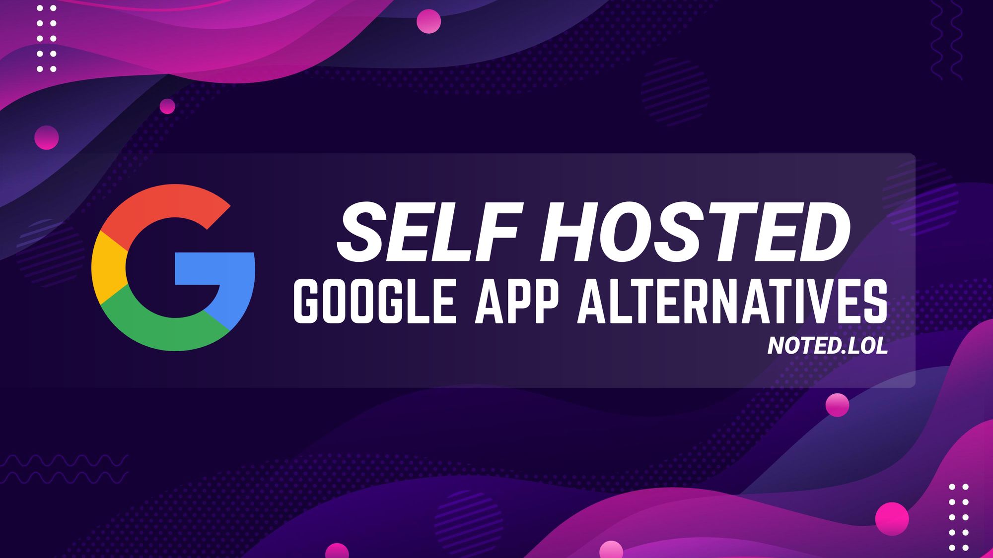 6 Self Hosted Google app Alternatives