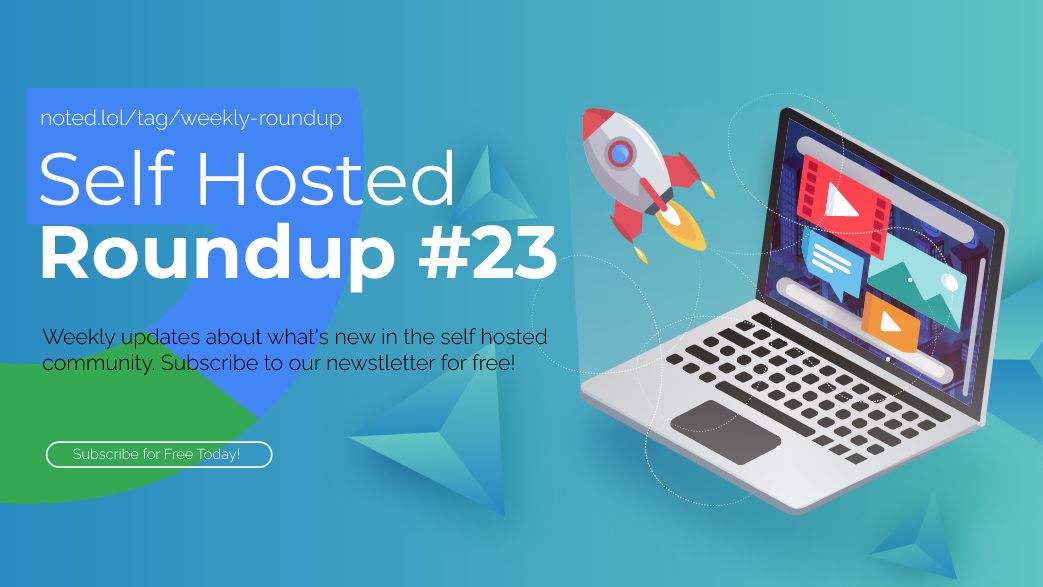 Self Hosted Roundup #23