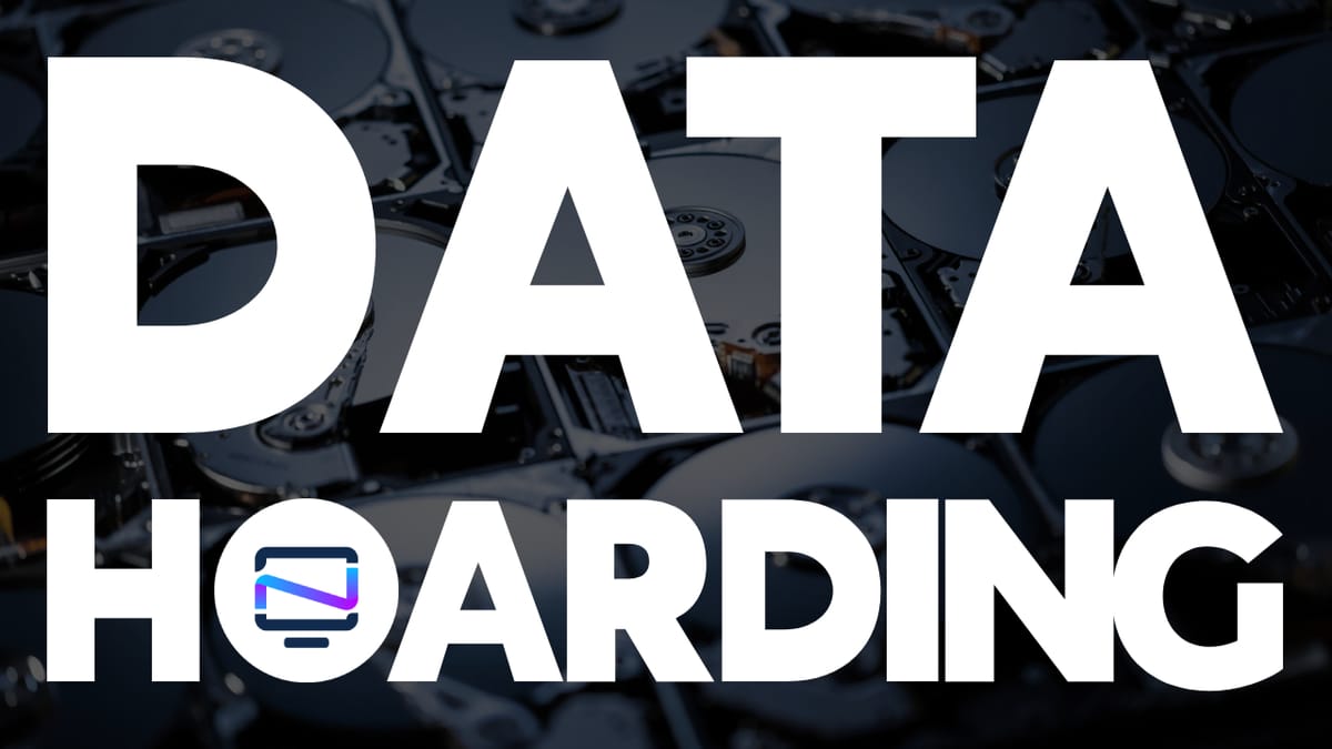 Data Hoarding - The Hobby and Habit Nobody Talks About