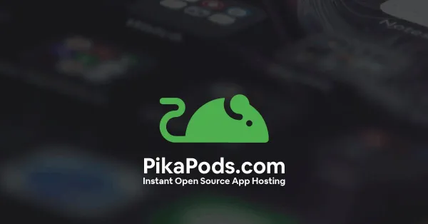 PikaPods - Instant
Open Source App Hosting