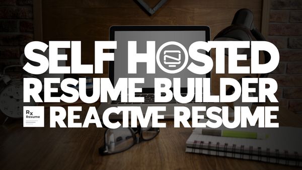 Reactive Resume - A Self Hosted Resume Builder