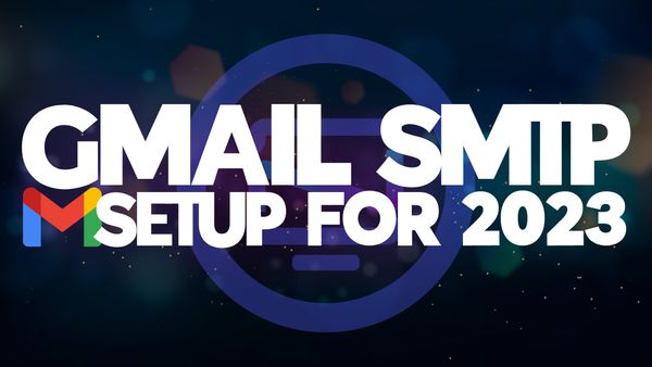 You can Still use Gmail SMTP to Send E-Mails in 2023 and Here's How